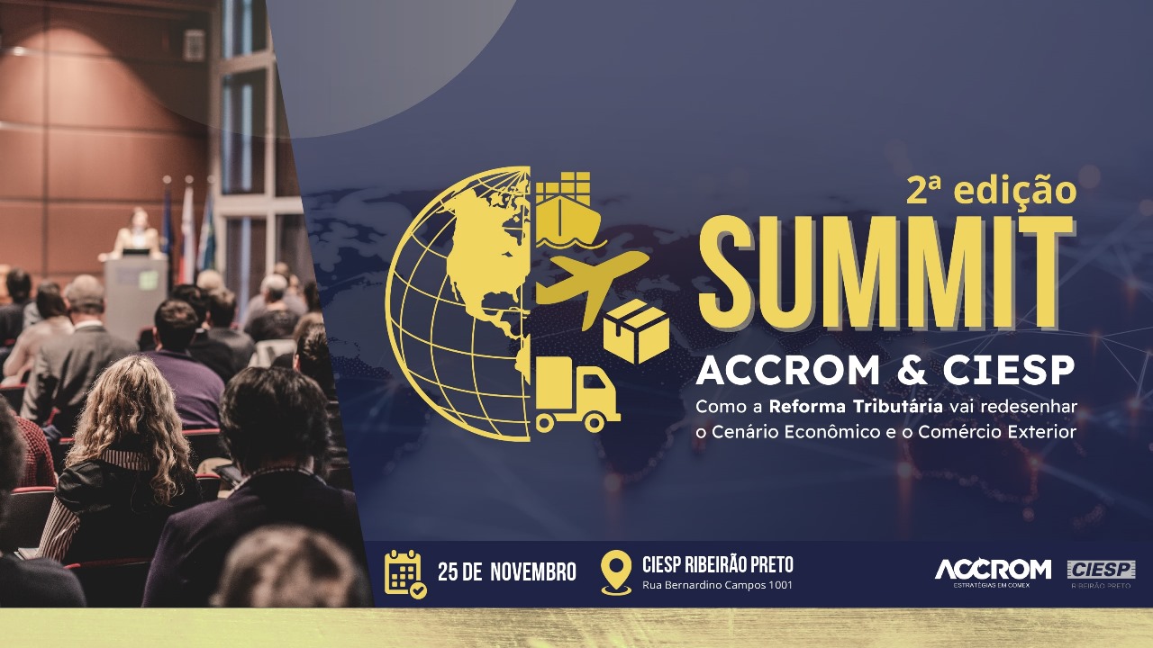2ª edição do Summit ACCROM & CIESP debate impactos da Reforma Tributária no cenário econômico e no comércio exterior